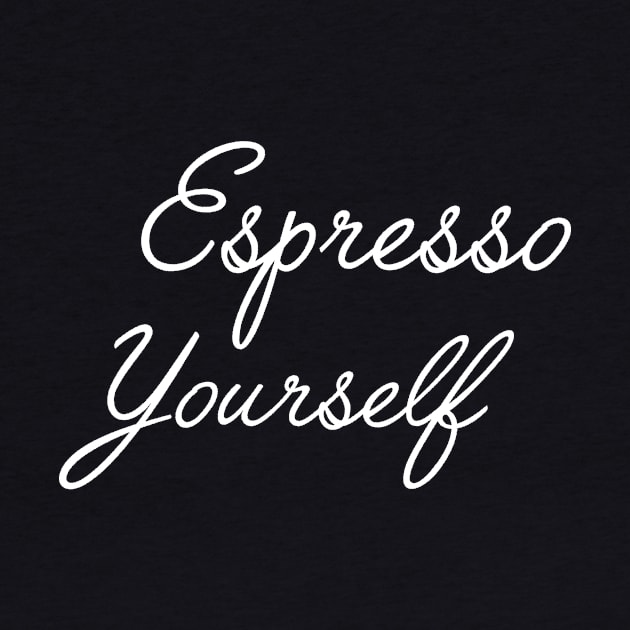 Espresso Yourself by slogantees